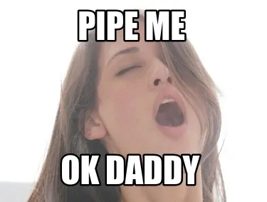Funny pipe me ok daddy