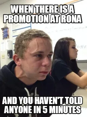 Funny When there is a promotion at Rona And you haven't told anyone in 5 minutes