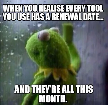 When you realise every tool you use has a renewal date... and they’re all thi