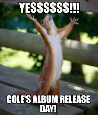 Yessssss!!! Cole's album release day!