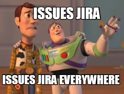 Issues Jira Issues Jira everywhere