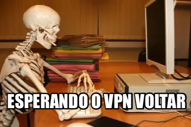 Funny Esperando o VPN voltar