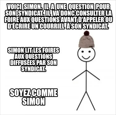 Voici Simon. Il a une question pour son syndicat. Il va donc consulter