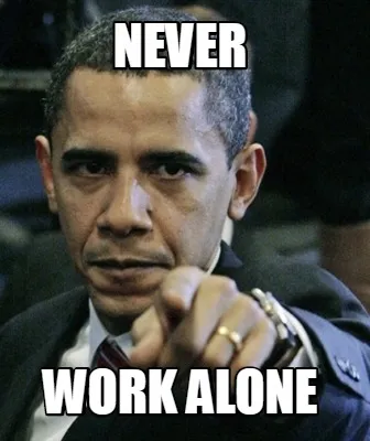 Never work alone