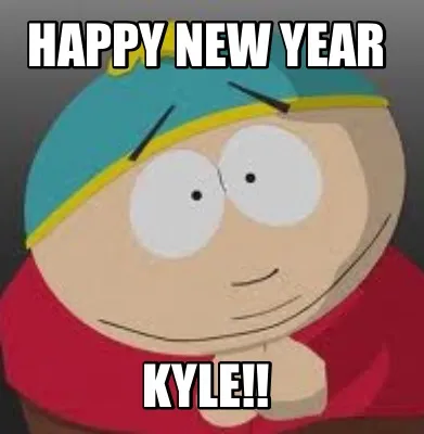 Funny Happy New Year Kyle!!