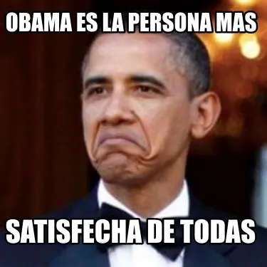 Obama es la persona mas satisfecha de todas