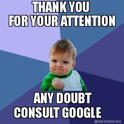 Funny THANK YOU FOR YOUR ATTENTION ANY DOUBT CONSULT GOOGLE