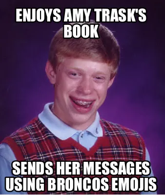 Funny Enjoys Amy Trask's book Sends her messages using broncos emojis