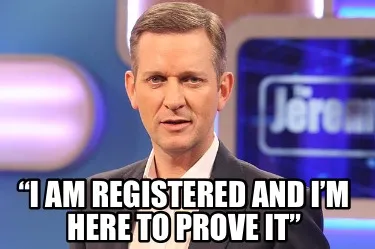 Funny “I am registered and I’m here to prove it”