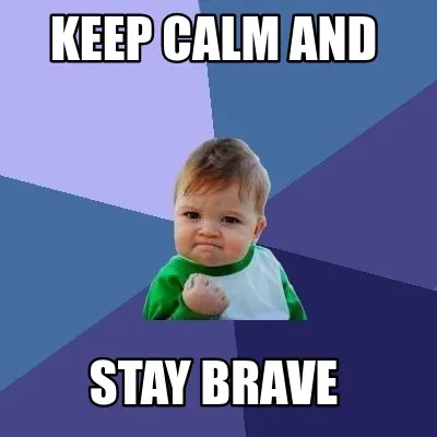 Funny keep calm and stay brave