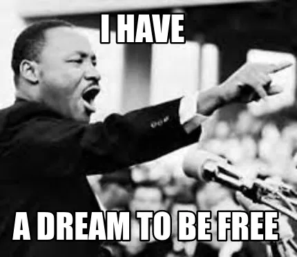 Funny i have a dream to be free