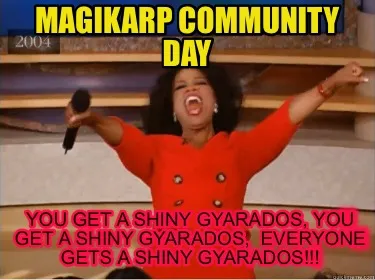 Magikarp Community Day You Get A Shiny Gyarados You Get A Shiny Gyarados Everyon