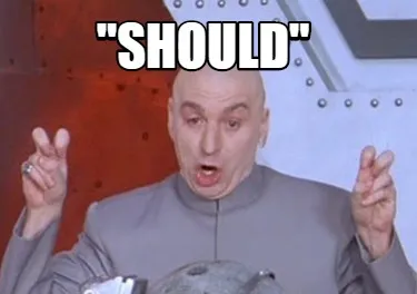 Funny "SHOULD"