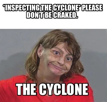 Inspecting The Cyclone Please Dont Be Craked. The Cyclone