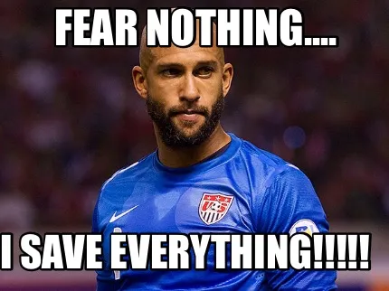 Fear nothing.... I save everything!!!!!