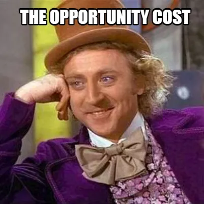 Funny the opportunity cost