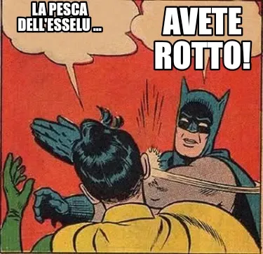 La pesca dell'esselu ... AVETE ROTTO!