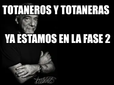 Totaneros y totaneras Ya estamos en la fase 2