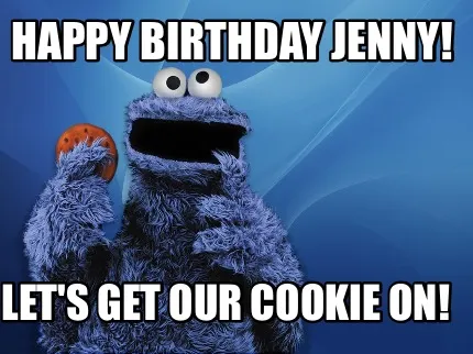 Happy Birthday Jenny! Let's get our cookie on!