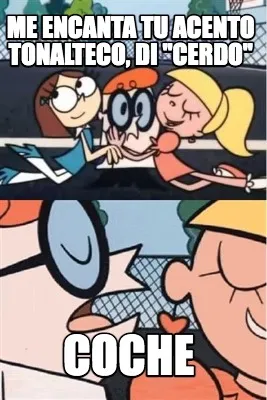 Funny ME ENCANTA TU ACENTO TONALTECO, DI "CERDO" COCHE