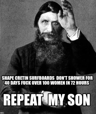 Shape Cretin Surfboards Dont Shower For 40 Days Fuck Over 100 Women In 72 Hours