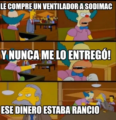 Le compre un Ventilador a Sodimac Ese dinero estaba rancio Y nunca me lo entreg