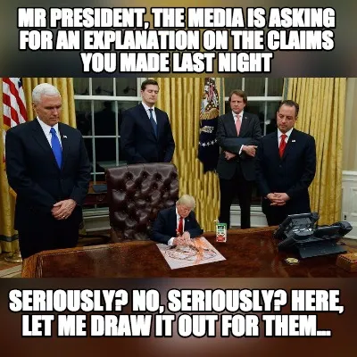 Mr President, the media is asking for an explanation on the claims you made last