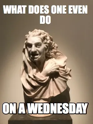 What does one even do on a wednesday