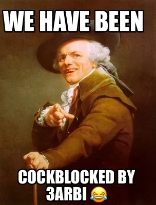 We have been Cockblocked by 3arbi ????