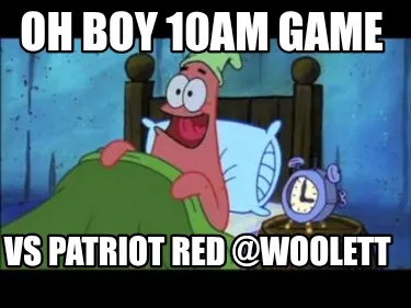 Funny Oh Boy 10am Game Vs Patriot Red @woolett