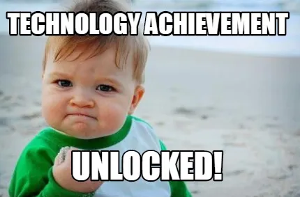 Technology achievement unlocked!