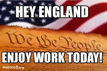 Hey England Enjoy work today!
