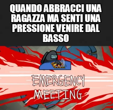 Funny quando abbracci una ragazza ma senti una pressione venire dal basso