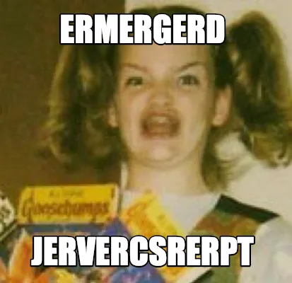 Funny ermergerd JERVERCSRERPT