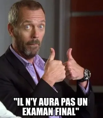 Funny "il n'y aura pas un examan final"