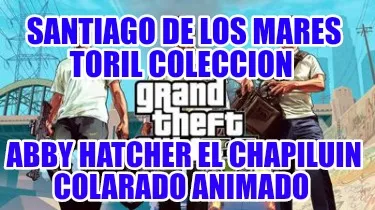 Funny Santiago de los mares toril coleccion Abby hatcher el chapiluin colarado animad