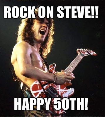 ROCK ON STEVE!! Happy 50th!