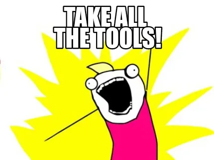 Take all The tools!