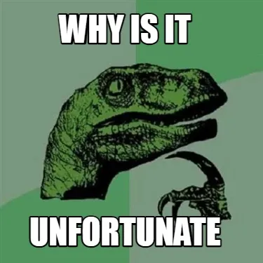 Funny Why is it Unfortunate