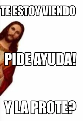 Te estoy viendo Y la prote? Pide ayuda!