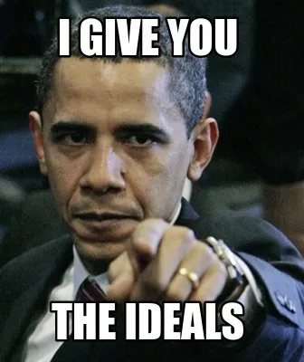 Funny i give you the ideals