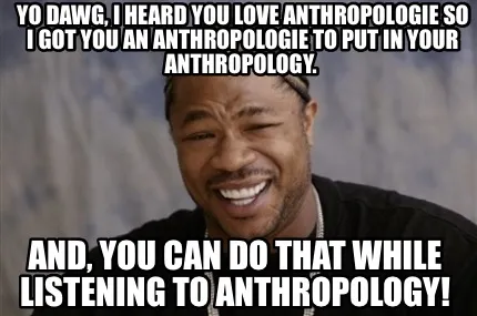 Funny Yo dawg, I heard you love Anthropologie so I got you an Anthropologie to put in