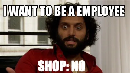 I WANT TO BE A EMPLOYEE Shop: No