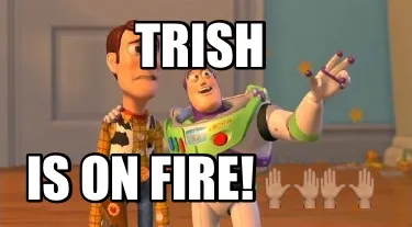 Funny Trish Is on fire! ????????????????