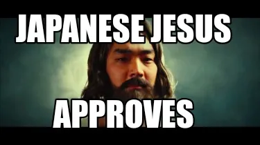Funny JAPANESE JESUS Approves