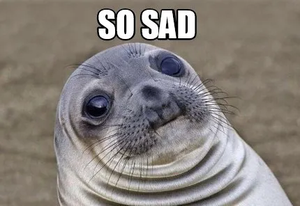So sad