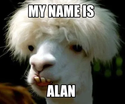 My name is ALAN