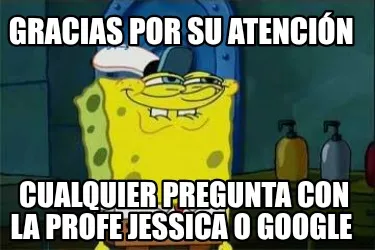 Funny Gracias por su atención Cualquier pregunta con la profe Jessica o Google