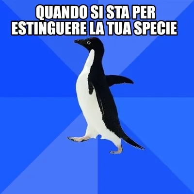 Funny Quando si sta per estinguere la tua specie