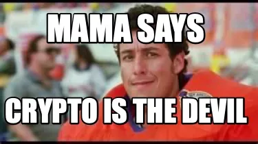 Mama says crypto is the devil